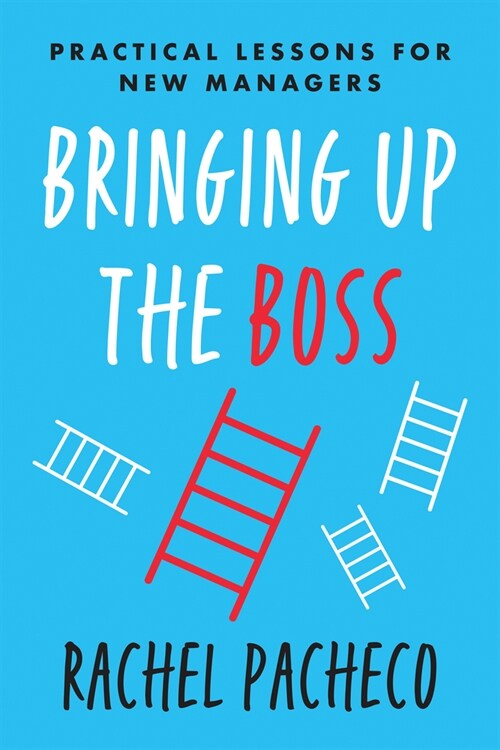 Bringing Up the Boss: Practical Lessons for New Managers (Paperback)