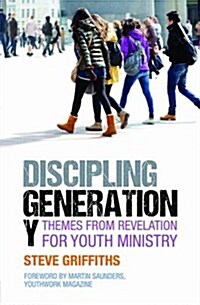 Discipling Generation Y : Themes from Revelation for Youth Ministry (Paperback)