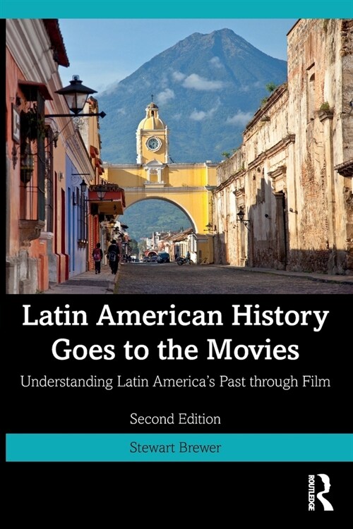 Latin American History Goes to the Movies : Understanding Latin Americas Past through Film (Paperback, 2 ed)