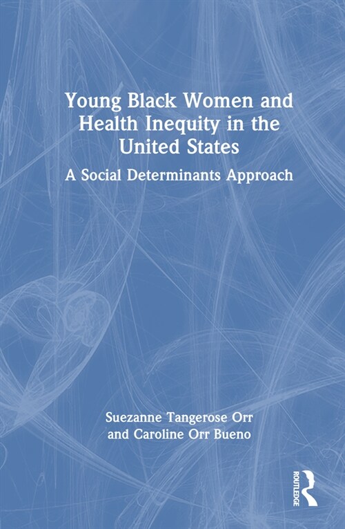 Young Black Women and Health Inequities in the United States : A Social Determinants Approach (Hardcover)