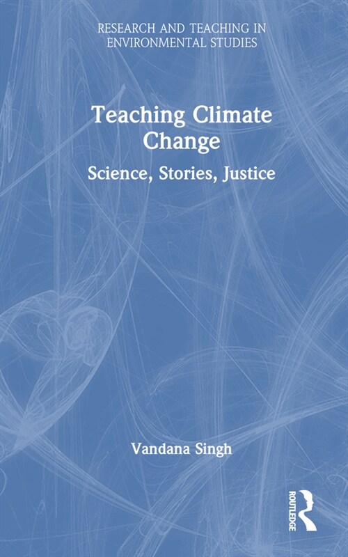 Teaching Climate Change : Science, Stories, Justice (Hardcover)