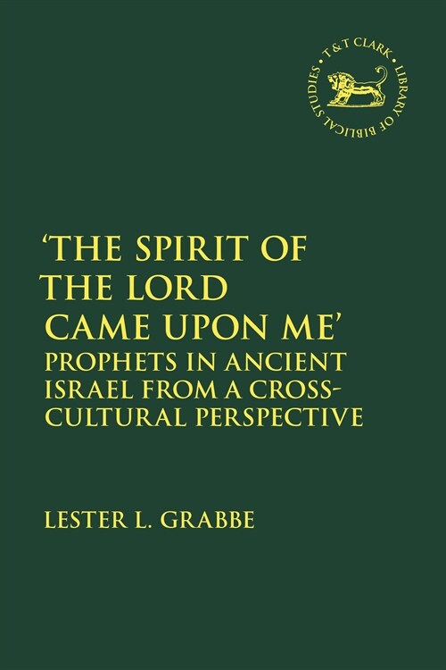The Spirit of the Lord Came Upon Me : Prophets in Ancient Israel from a Cross-Cultural Perspective (Hardcover)