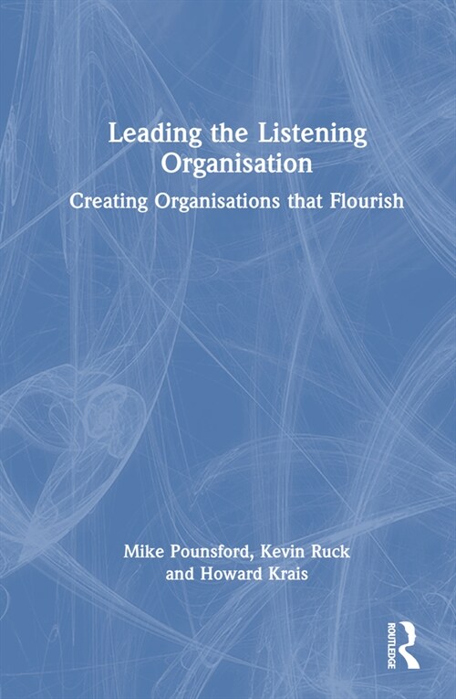 Leading the Listening Organisation : Creating Organisations that Flourish (Hardcover)