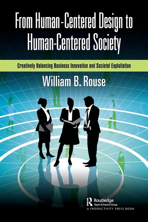 From Human-Centered Design to Human-Centered Society : Creatively Balancing Business Innovation and Societal Exploitation (Paperback)