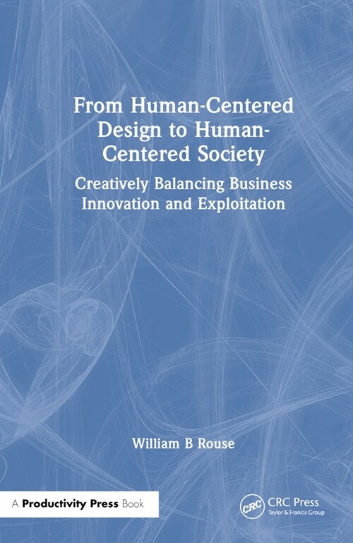 From Human-Centered Design to Human-Centered Society : Creatively Balancing Business Innovation and Societal Exploitation (Hardcover)