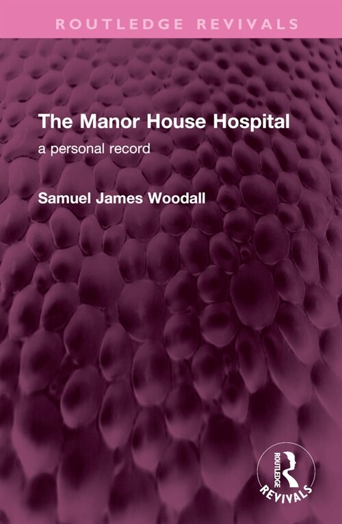 The Manor House Hospital : A Personal Record (Hardcover)