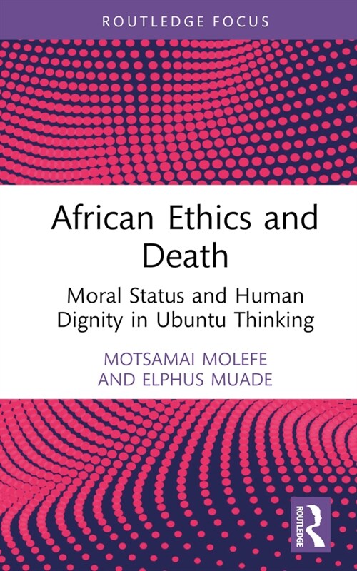African Ethics and Death : Moral Status and Human Dignity in Ubuntu Thinking (Hardcover)