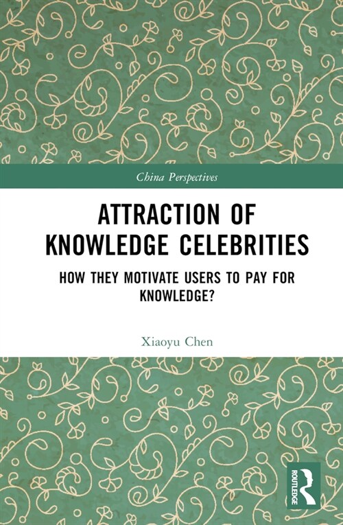 Attraction of Knowledge Celebrities : How They Motivate Users to Pay for Knowledge (Hardcover)