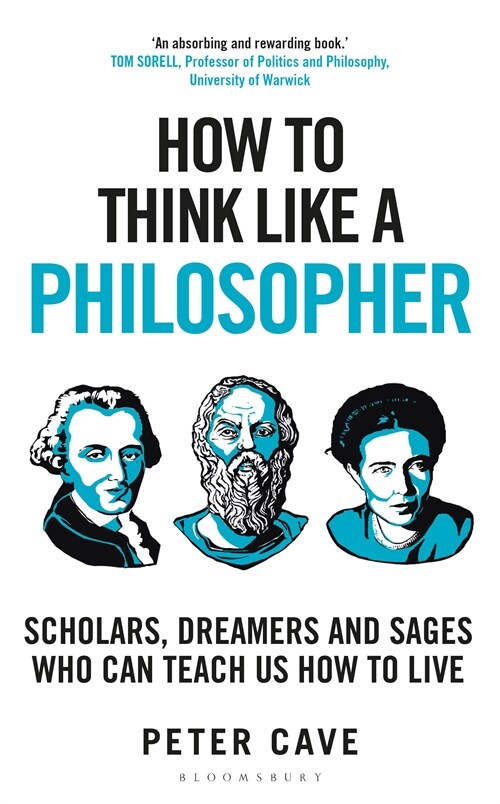 How to Think Like a Philosopher : Scholars, Dreamers and Sages Who Can Teach Us How to Live (Paperback)