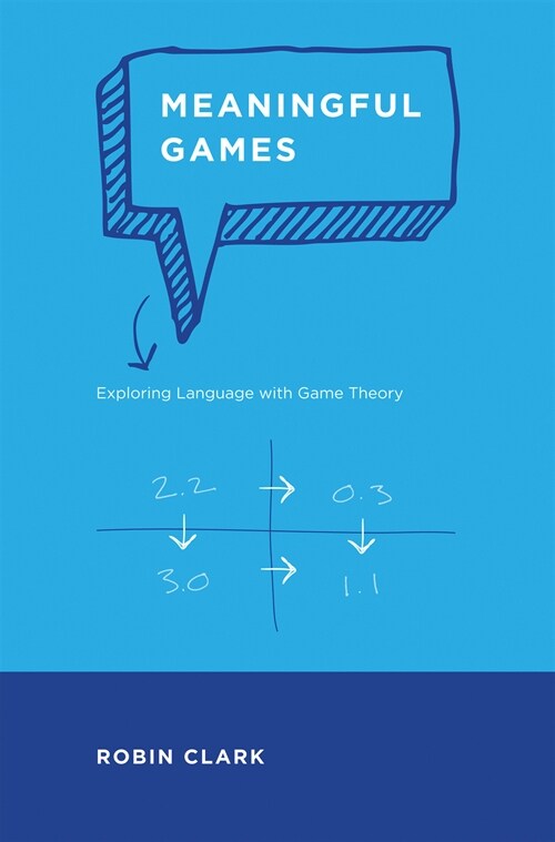 Meaningful Games: Exploring Language with Game Theory (Paperback)