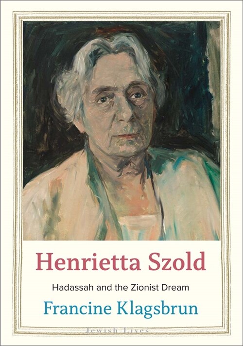 Henrietta Szold: Hadassah and the Zionist Dream (Hardcover)