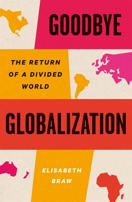 Goodbye Globalization: The Return of a Divided World (Hardcover)