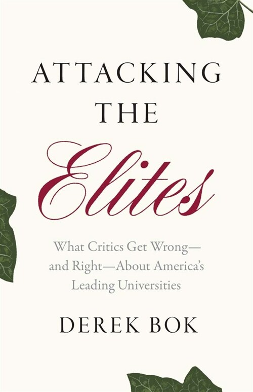 Attacking the Elites: What Critics Get Wrong--And Right--About Americas Leading Universities (Hardcover)