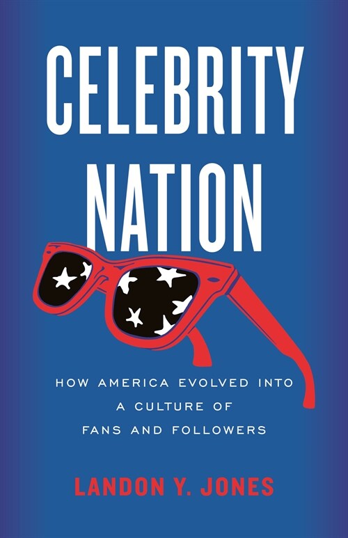 Celebrity Nation: How America Evolved Into a Culture of Fans and Followers (Paperback)