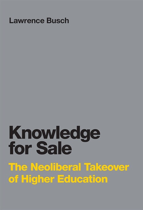 Knowledge for Sale: The Neoliberal Takeover of Higher Education (Paperback)