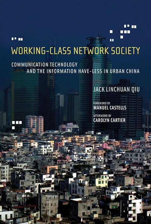 Working-Class Network Society: Communication Technology and the Information Have-Less in Urban China (Paperback)