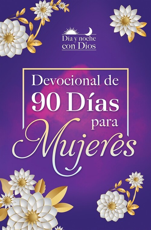 D? Y Noche Con Dios: Devocional de 90 D?s Para Mujeres / Morning and Evening W Ith God: A 90 Day Devotional for Women (Hardcover)