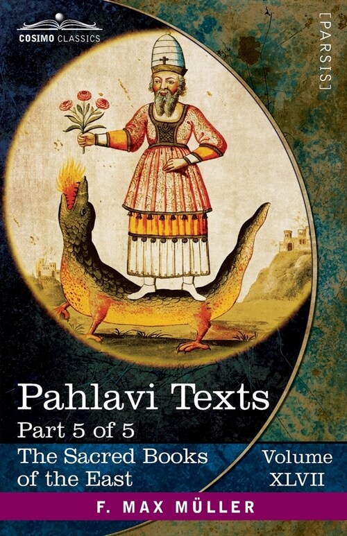 Pahlavi Texts, Part 5 of 5: Contents of the Nasks (Paperback, Volume XLVII)