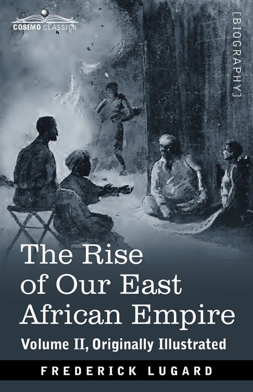 The Rise of Our East African Empire: Early Efforts in Nyasaland and Uganda (Paperback, Volume II)