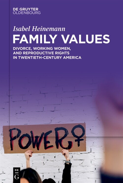 Family Values: Divorce, Working Women, and Reproductive Rights in Twentieth-Century America (Hardcover)