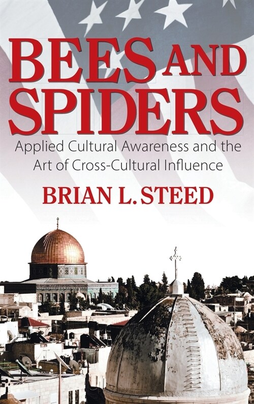 Bees and Spiders: Applied Cultural Awareness and the Art of Cross-Cultural Influence (Hardcover)