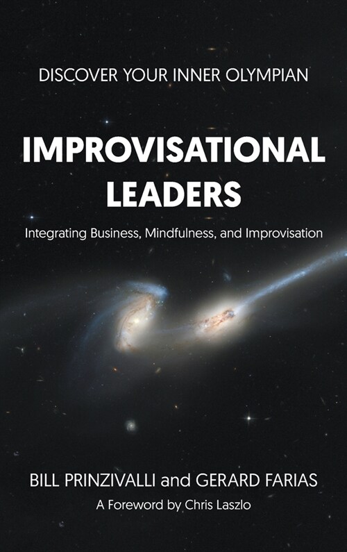 Improvisational Leaders: Integrating Business, Mindfulness, and Improvisation (Hardcover)