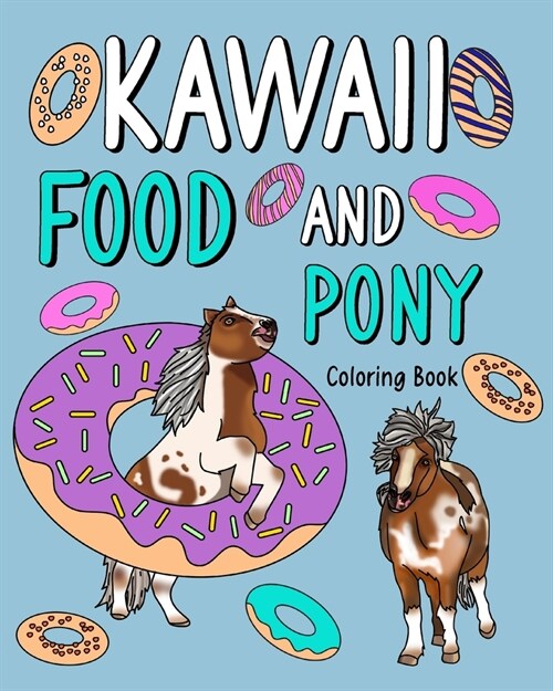 Kawaii Food and Pony Coloring Book: dult Activity Relaxation, Painting Menu Cute, and Animal Playful Pictures Pages (Paperback)