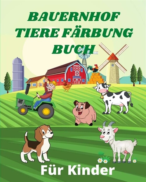 Bauernhof Tiere F?bung Buch f? Kinder: Fr?liche Bauernhoftiere mit sch?en Landschaften. Land Tiere wie Pferd, Kuh, (Paperback)