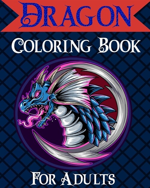 Dragon Coloring Book for Adults: Mythical & Fantasy Creatures Coloring for Relaxation with Detailed Mandalas (Paperback)