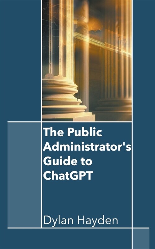 The Public Administrators Guide to ChatGPT (Paperback)