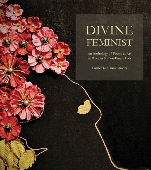 Divine Feminist: An Anthology of Poetry & Art by Womxn & Non-Binary Folx (Paperback)