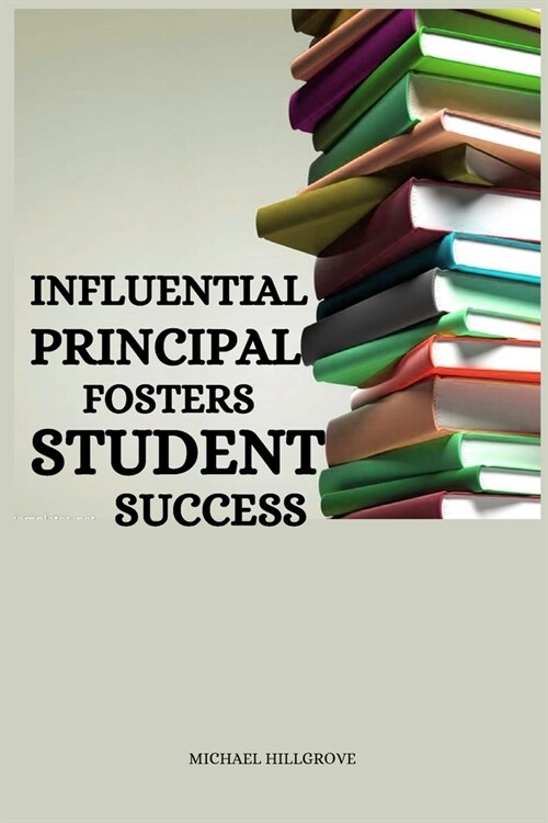 Influential principal fosters student success (Paperback)