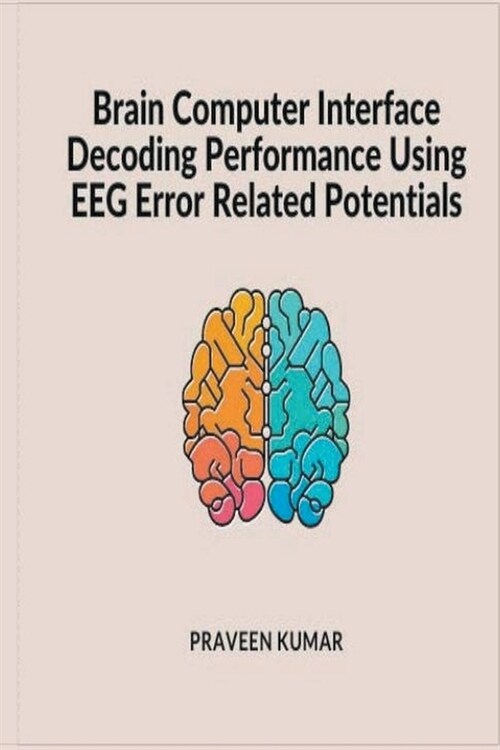 Brain Computer Interface Decoding Performance using EEG Error Related Potentials (Paperback)