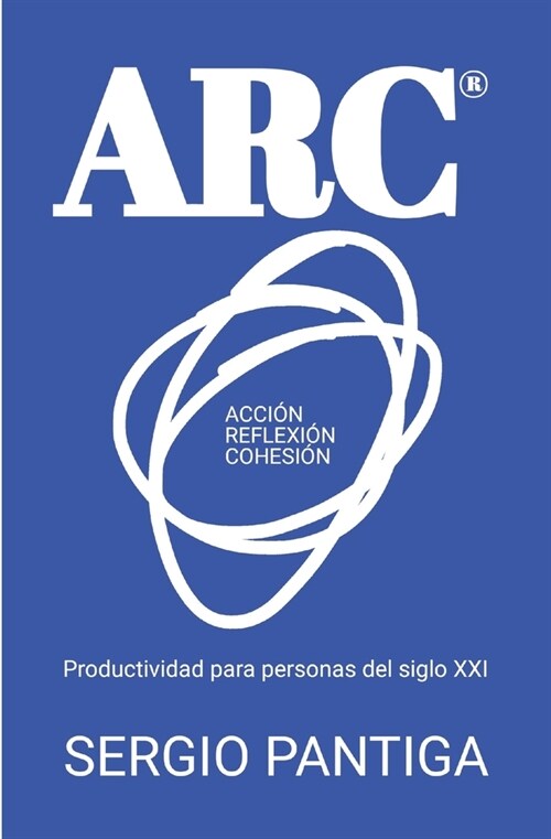ARC(R) (Acci?, Reflexi?, Cohesi?): Productividad para personas del siglo XXI (Paperback)