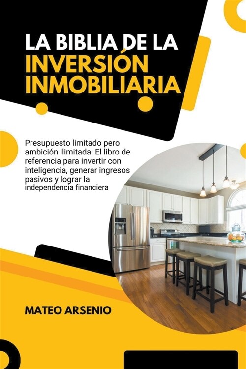 La Biblia de la Inversi? Inmobiliaria: El Libro de Referencia Para Invertir con Inteligencia, Generar Ingresos Pasivos y Lograr la Independencia Fina (Paperback)