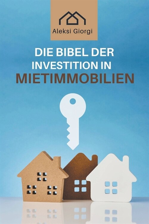 Die Bibel der Investition in Mietimmobilien: Das Standardwerk, um intelligent zu investieren, passives Einkommen zu generieren und finanzielle Unabh? (Paperback)