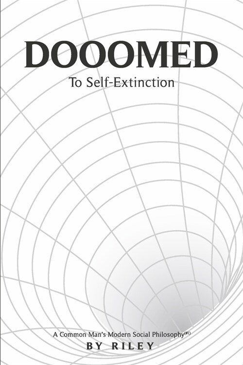 Dooomed to Self-Extinction: A Common Mans Modern Social Philosophy #1 Volume 1 (Paperback)