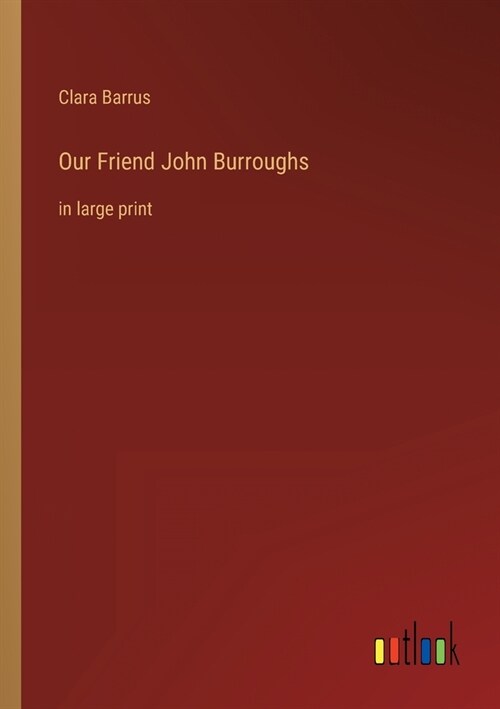 Our Friend John Burroughs: in large print (Paperback)