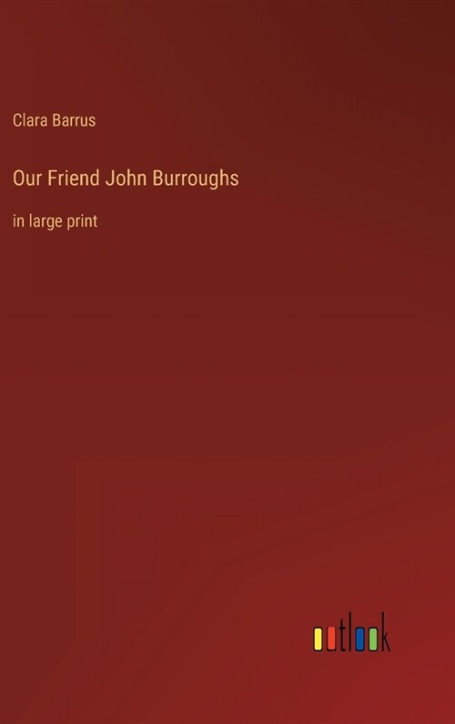 Our Friend John Burroughs: in large print (Hardcover)