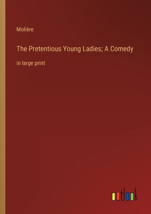 The Pretentious Young Ladies; A Comedy: in large print (Paperback)