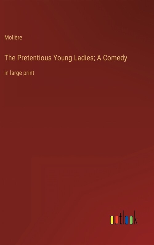 The Pretentious Young Ladies; A Comedy: in large print (Hardcover)