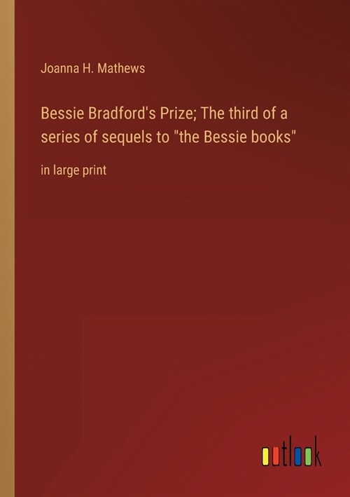 Bessie Bradfords Prize; The third of a series of sequels to the Bessie books: in large print (Paperback)