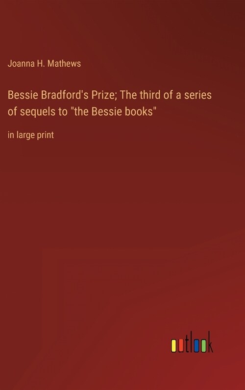 Bessie Bradfords Prize; The third of a series of sequels to the Bessie books: in large print (Hardcover)