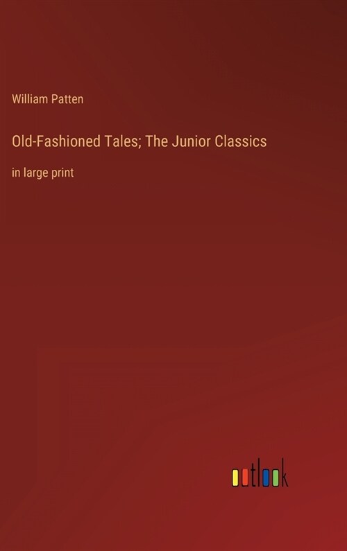 Old-Fashioned Tales; The Junior Classics: in large print (Hardcover)