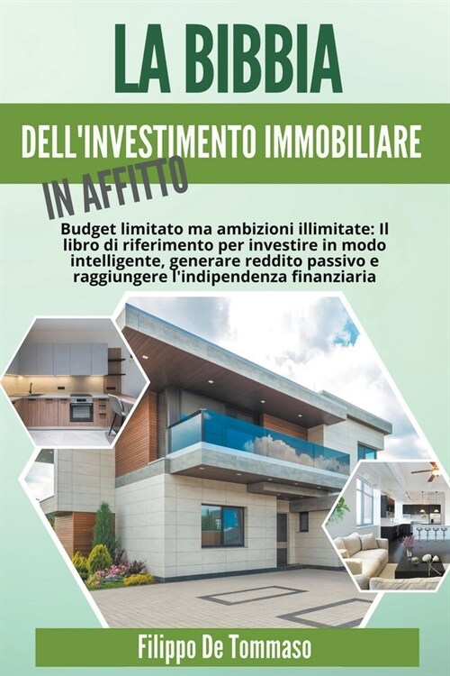 La Bibbia dellInvestimento Immobiliare in Affitto: Il Libro di Riferimento per Investire in Modo Intelligente, Generare Reddito Passivo e Raggiungere (Paperback)