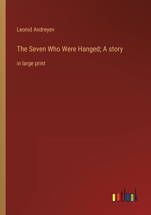 The Seven Who Were Hanged; A story: in large print (Paperback)