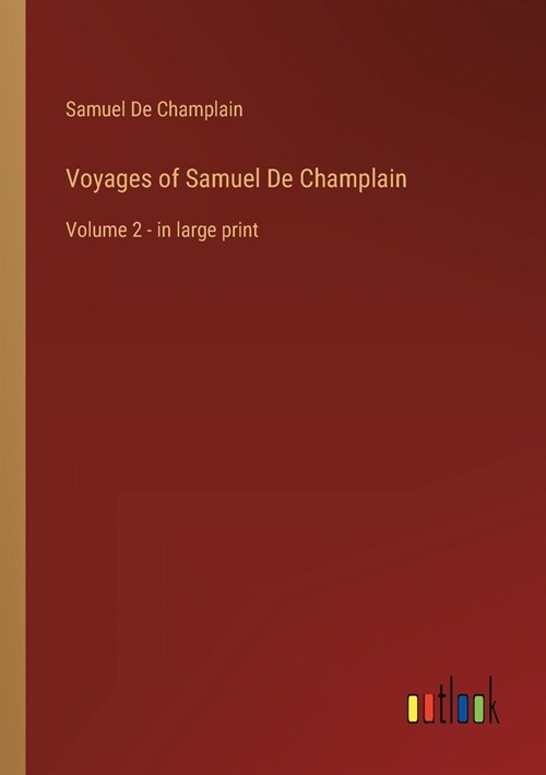 Voyages of Samuel De Champlain: Volume 2 - in large print (Paperback)