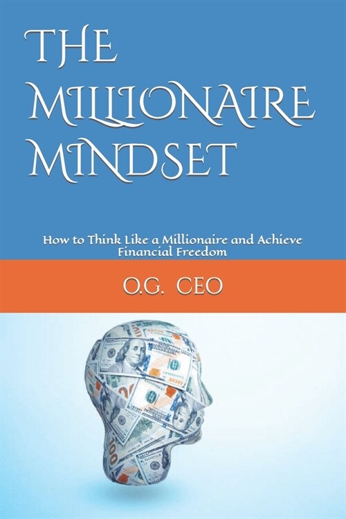 The Millionaire Mindset: How to Think Like a Millionaire and Achieve Financial Freedom (Paperback)