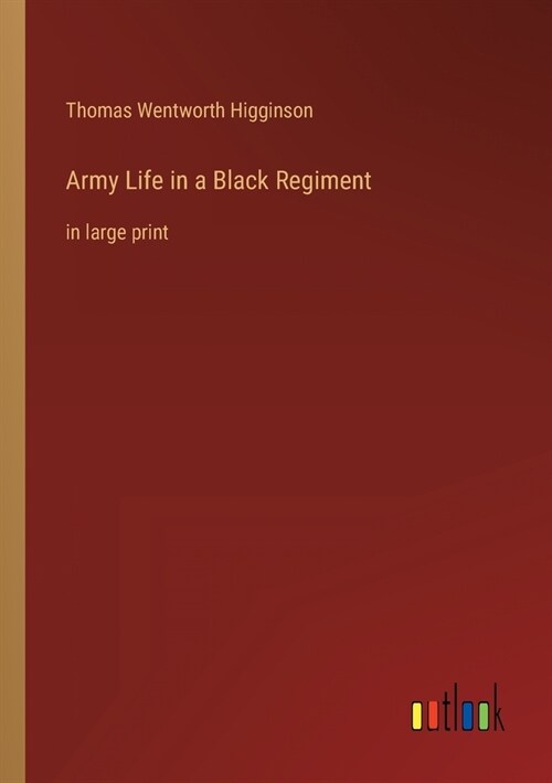 Army Life in a Black Regiment: in large print (Paperback)