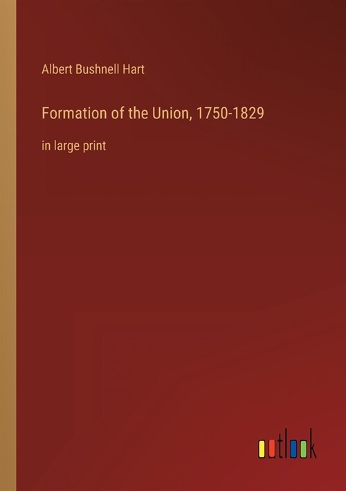 Formation of the Union, 1750-1829: in large print (Paperback)